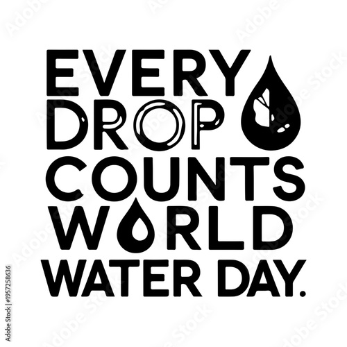 Every Drop Counts World Water Day Minimalist Black and White Design
