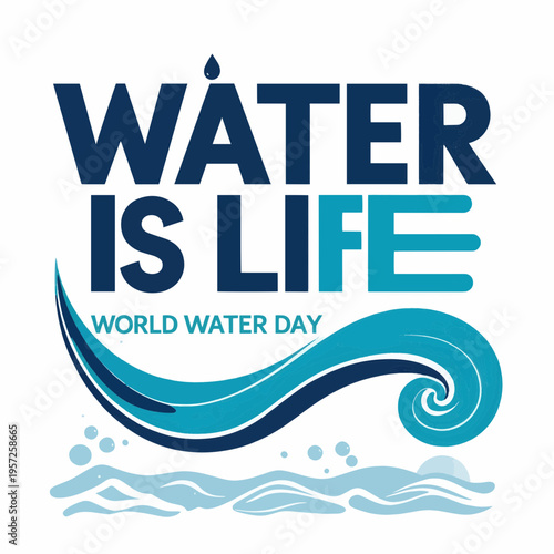 Water Is Life Concept with Wave Graphic for World Water Day