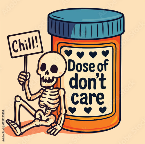 Humorous cartoon skeleton holding a "Chill!" sign next to a "Dose of don't care" pill bottle, symbolizing extreme relaxation and peace.