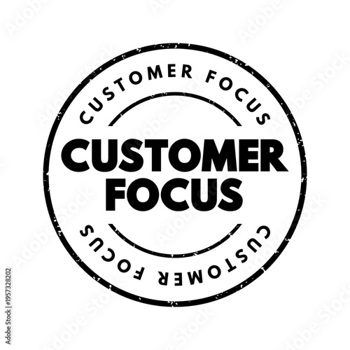 CUSTOMER FOCUS rubber stamp sign in a circular design on a white background. The graphic features a distressed grunge texture and is ideal for business presentations, client relations marketing