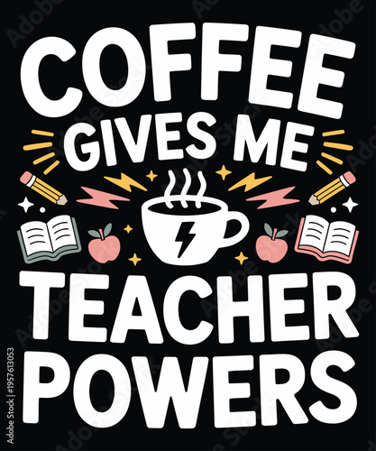A colorful graphic declares coffee gives me teacher powers with illustrated school supplies