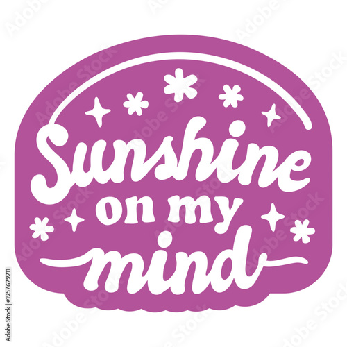 Sunshine on my mind purple sticker