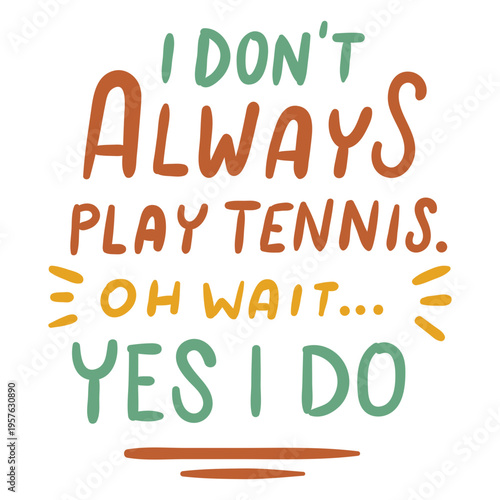 I don't always play tennis oh wait yes i do