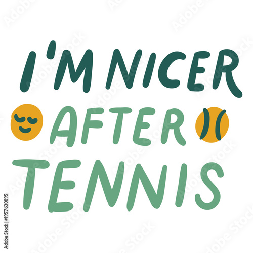 I'm nicer after tennis