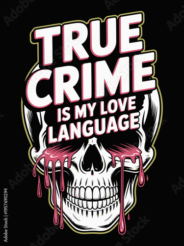 A skull with dripping blood features prominently, set against a dark background. The phrase 'True Crime Is My Love Language' overlays in bold text.