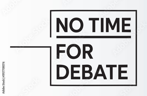 No time for debate bold typography design isolated