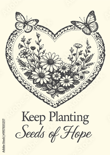 Vintage floral heart with butterflies and inspirational quote for gardening and hope concept