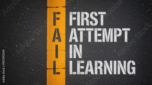Conceptual image brilliantly defining the word fail as first attempt in learning, using bold stencil text on a textured asphalt road surface.
