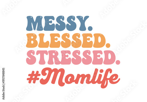 Messy Blessed Stressed #Momlife Retro Typography Design for Motherhood and Parenting Lifestyle