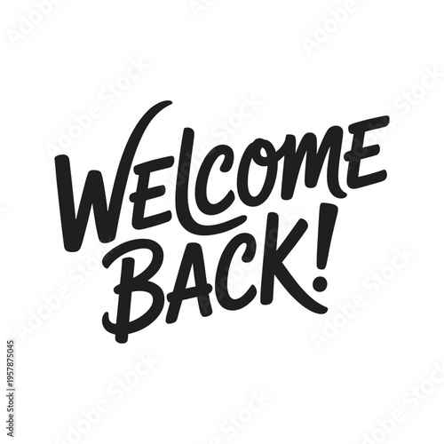 Hand lettered welcome back message in bold black calligraphy style