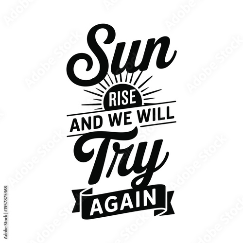 Принти на полотні Black and white typography art featuring the words sun rise and we will try agai