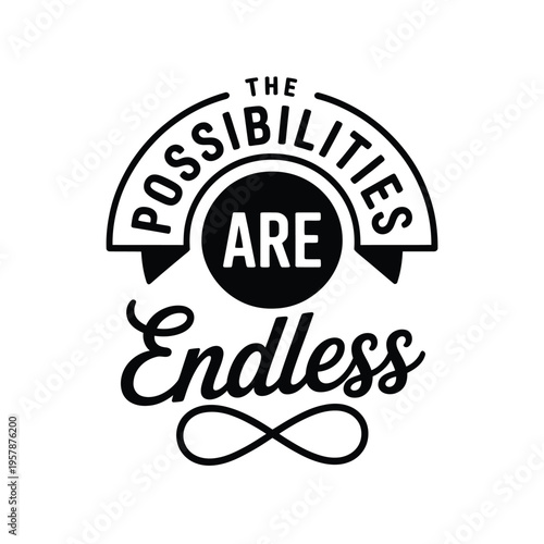 Black and white graphic with the phrase the possibilities are endless