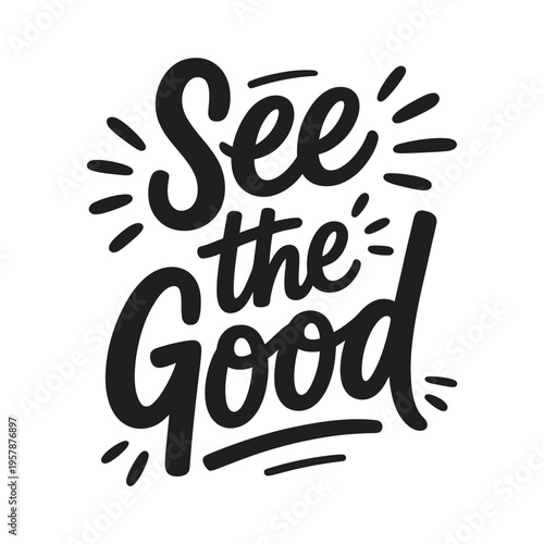 Hand lettered phrase see the good with dynamic playful typography