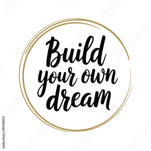 Inspirational quote build your own dream within a golden circular frame