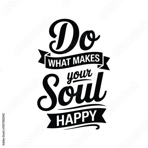 Decorative typography reading do what makes your soul happy in black