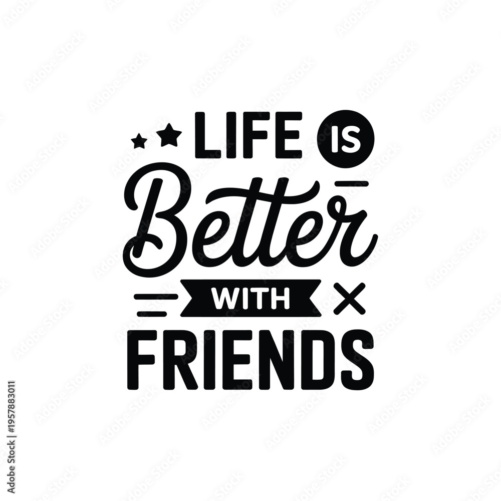 Obraz premium A black and white typographic design stating life is better with friends