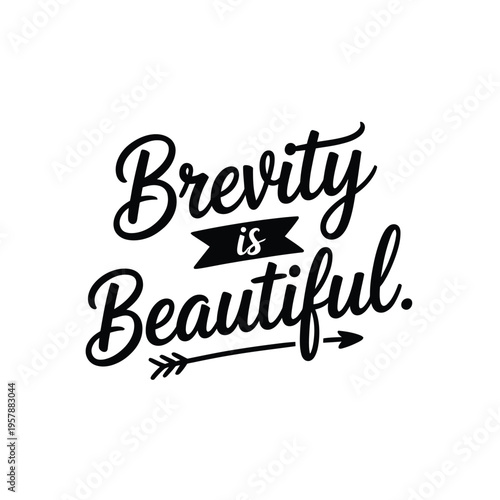 A stylish black and white typographic design featuring the phrase brevity is beautiful