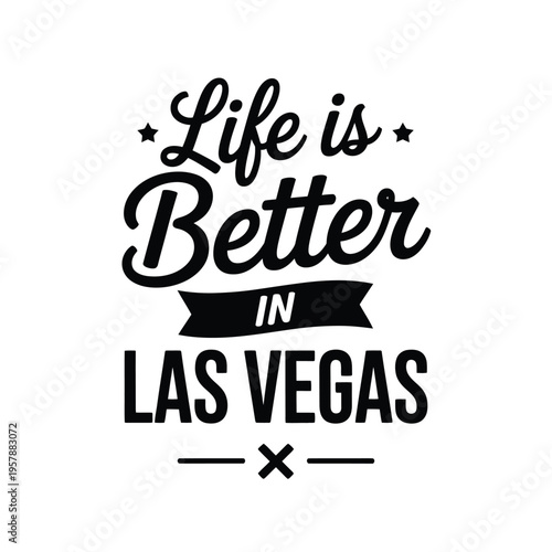 A motivational quote proclaiming life is better in las vegas with decorative elements