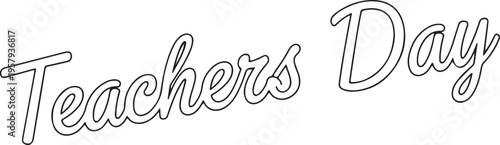 A simple black and white outline of the words teachers day written in a stylish cursive font style