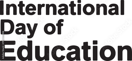A simple graphic display featuring the bold black text international day of education on white