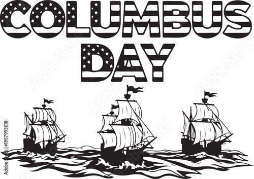 Black and white graphic design celebrating columbus day with three ships sailing across the sea