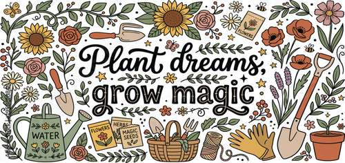 Whimsical garden illustration featuring hand-drawn tools, vibrant flowers, framing the message 'Plant dreams, grow magic', symbolizing aspiration and growth