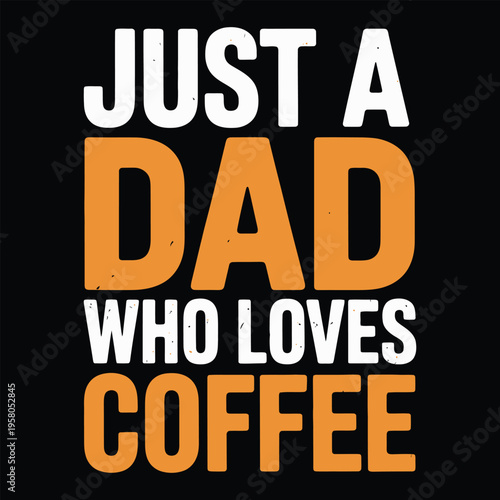 Funny coffee lover gift for dad just a dad who loves coffee black background with orange and white text