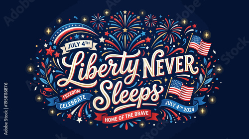 Vibrant July 4th celebration design emphasizing liberty and patriotic spirit with fireworks, flags, and festive calligraphy