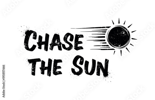 Chase the Sun. lettering and all elements in black. Vector style. AWhite background. Pure white background. Perfect isolation and visual consistency. Grunge