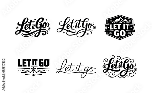 Let It Go. Set lettering. harmonious lettering variations of the same emblematic concept, each with different artistic interpretation (Bold hand-lettering with