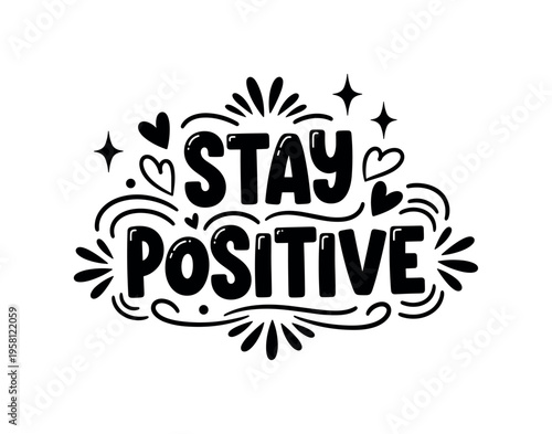 Stay Positive. lettering and all elements in black. Vector style. AWhite background. Pure white background. Perfect isolation and visual consistency. Funky