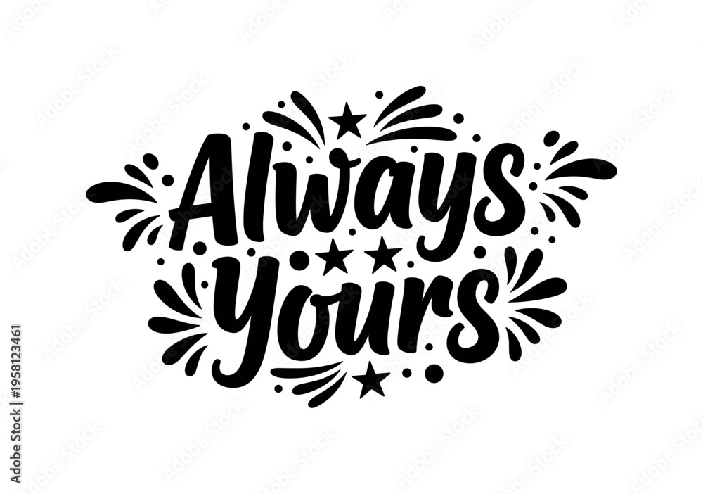 Fototapeta premium Always Yours. lettering and all elements in black. Vector style. AWhite background. Pure white background. Perfect isolation and visual consistency. Bold