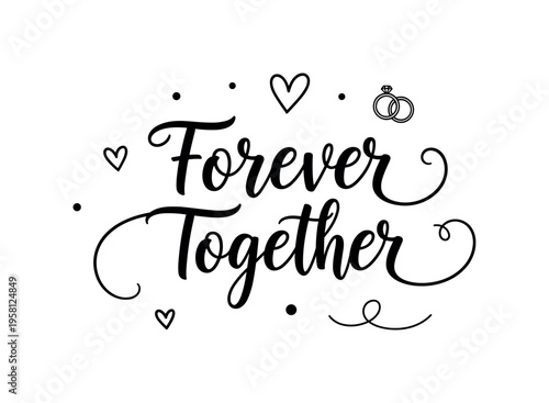 Forever Together. lettering and all elements in black. Vector style. AWhite background. Pure white background. Perfect isolation and visual consistency. Bold