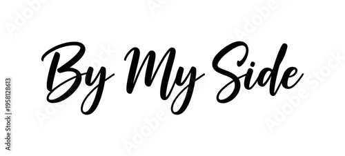 By My Side. lettering and all elements in black. Vector style. AWhite background. Pure white background. Perfect isolation and visual consistency. Elegant