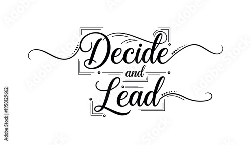 Decide and Lead. lettering and all elements in black. Vector style. AWhite background. Pure white background. Perfect isolation and visual consistency. Elegant