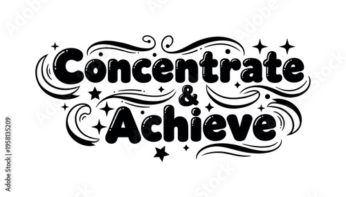 Concentrate & Achieve. lettering and all elements in black. Vector style. AWhite background. Pure white background. Perfect isolation and visual consistency.