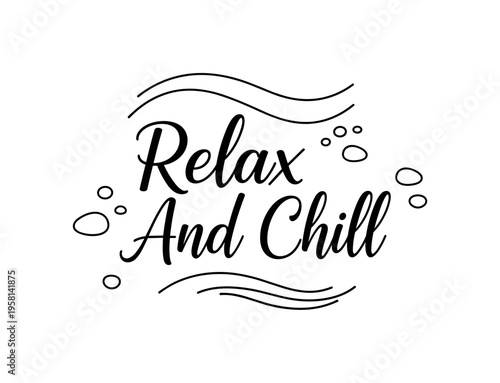 Relax And Chill. lettering and all elements in black. Vector style. AWhite background. Pure white background. Perfect isolation and visual consistency. Elegant