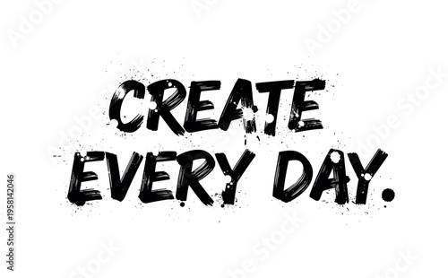 Create Every Day. lettering and all elements in black. Vector style. AWhite background. Pure white background. Perfect isolation and visual consistency. Grunge