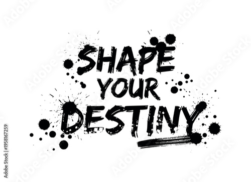 Shape Your Destiny. lettering and all elements in black. Vector style. AWhite background. Pure white background. Perfect isolation and visual consistency.