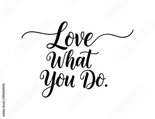 Love What You Do. lettering and all elements in black. Vector style. AWhite background. Pure white background. Perfect isolation and visual consistency.