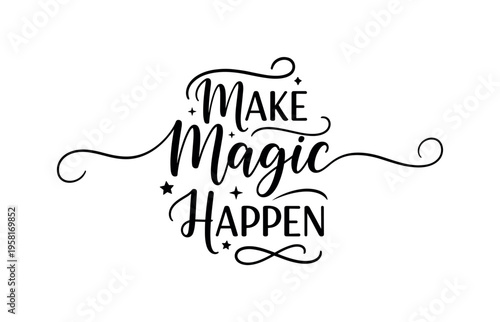 Make Magic Happen. lettering and all elements in black. Vector style. AWhite background. Pure white background. Perfect isolation and visual consistency.