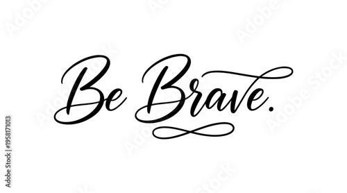Be Brave. lettering and all elements in black. Vector style. AWhite background. Pure white background. Perfect isolation and visual consistency. Elegant script