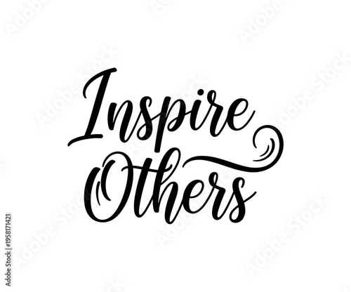 Inspire Others. lettering and all elements in black. Vector style. AWhite background. Pure white background. Perfect isolation and visual consistency. Elegant