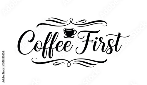 Coffee First. lettering and all elements in black. Vector style. AWhite background. Pure white background. Perfect isolation and visual consistency. Elegant