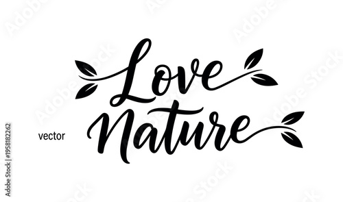 Love Nature. lettering and all elements in black. Vector style. AWhite background. Pure white background. Perfect isolation and visual consistency. Elegant