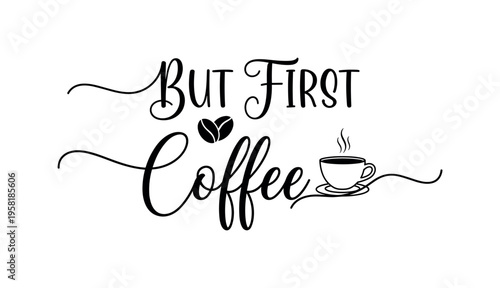 But First Coffee. lettering and all elements in black. Vector style. AWhite background. Pure white background. Perfect isolation and visual consistency.