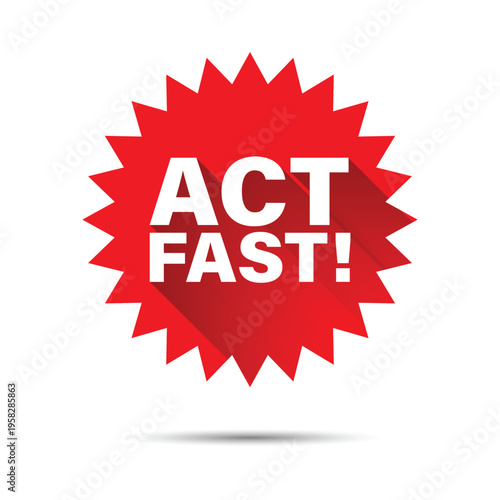bold act fast lettering on red spiked circle sticker for attracting customers to immediate offers