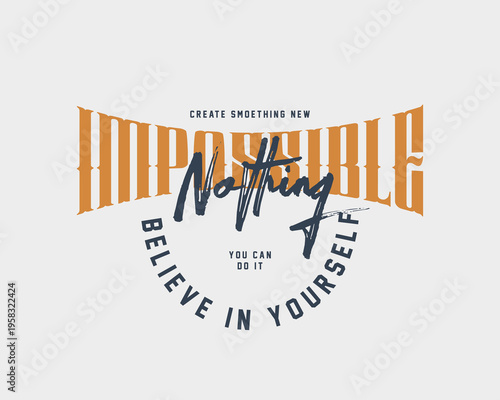 Believe in yourself nothing you can do it graphic design.