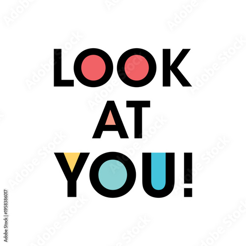 Look at you motivational quote. Bold typography text design with colorful pastel geometric shapes inside letters isolated on white background. Perfect for t-shirt print, apparel and poster.