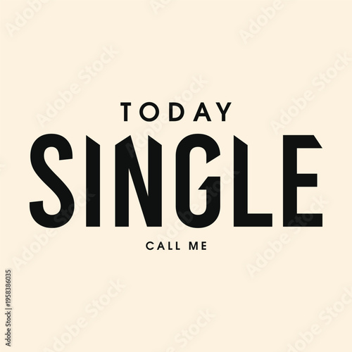 Today single call me funny relationship quote. Modern bold minimalist typography graphic design isolated on beige background. Perfect for t-shirt print, streetwear apparel, or poster.